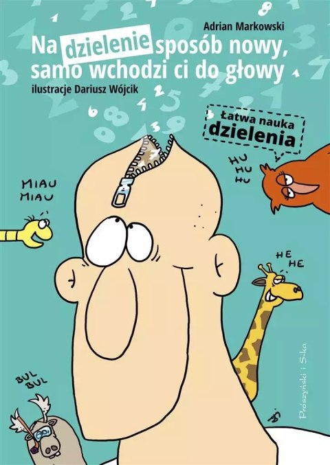 Na dzielenie sposób nowy, samo wchodzi ci do głowy. Łatwa nauka dzielenia Na dzielenie sposób nowy, samo wchodzi ci do głowy. Łatwa nauka dzielenia