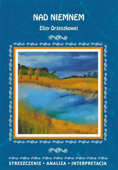 Nad Niemnem Elizy Orzeszkowej. Streszczenie, analiza, interpretacja Nad Niemnem Elizy Orzeszkowej. Streszczenie, analiza, interpretacja