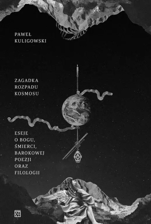 Zagadka rozpadu kosmosu. Eseje o Bogu, śmierci, barokowej poezji oraz filologii Zagadka rozpadu kosmosu. Eseje o Bogu, śmierci, barokowej poezji oraz filologii
