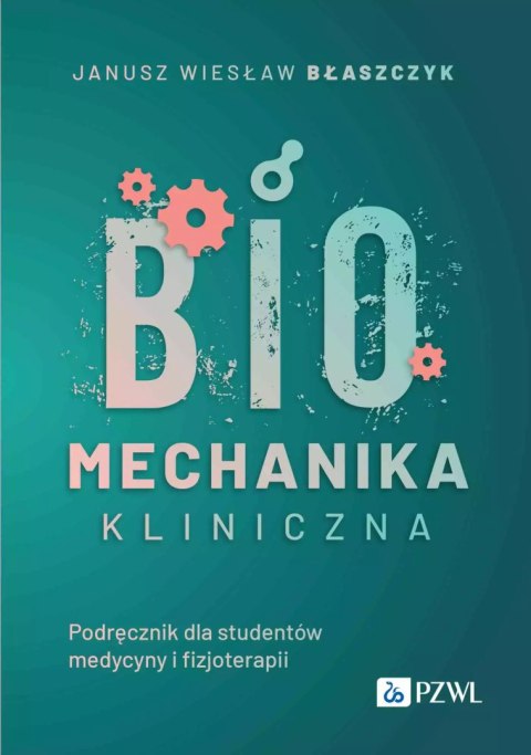 Biomechanika kliniczna. Podręcznik dla studentów medycyny o fizjoterapii Biomechanika kliniczna. Podręcznik dla studentów medycyny o fizjoterapii