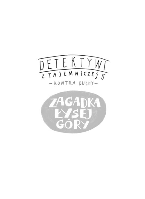 Detektywi z Tajemniczej 5 kontra duchy. Zagadka Łysej Góry