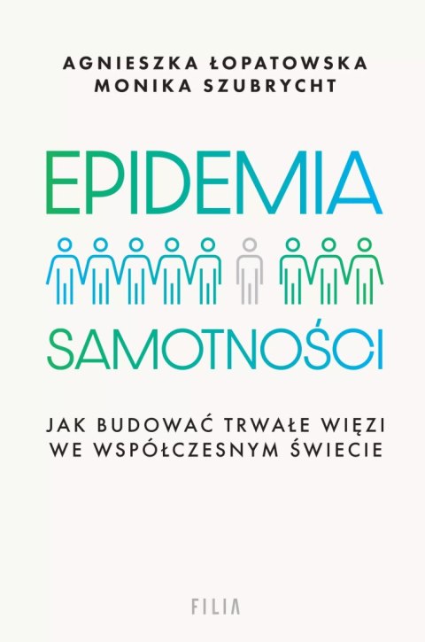 Epidemia samotności. Jak budować trwałe więzi we współczesnym świecie Epidemia samotności. Jak budować trwałe więzi we współczesnym świecie