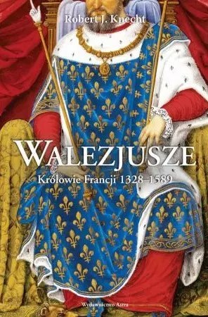 Walezjusze. Królowie Francji 1328-1589