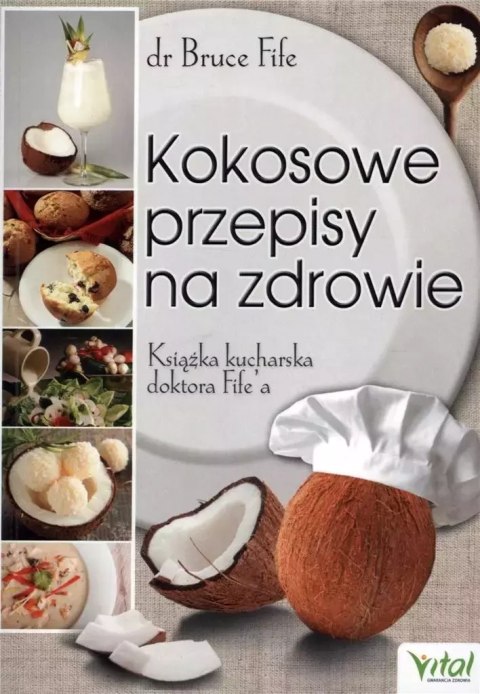 Kokosowe przepisy na zdrowie. Książka kucharska doktora Fife'a Kokosowe przepisy na zdrowie. Książka kucharska doktora Fife'a