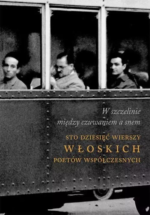 W szczelinie między czuwanie a snem. Sto dziesięć wierszy włoskich poetów współczesnych W szczelinie między czuwanie a snem. Sto dziesięć wierszy włoskich poetów współczesnych