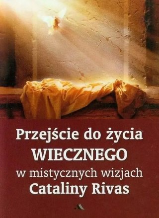 Przejście do życia wiecznego w mistycznych wizjach Cataliny Rivas