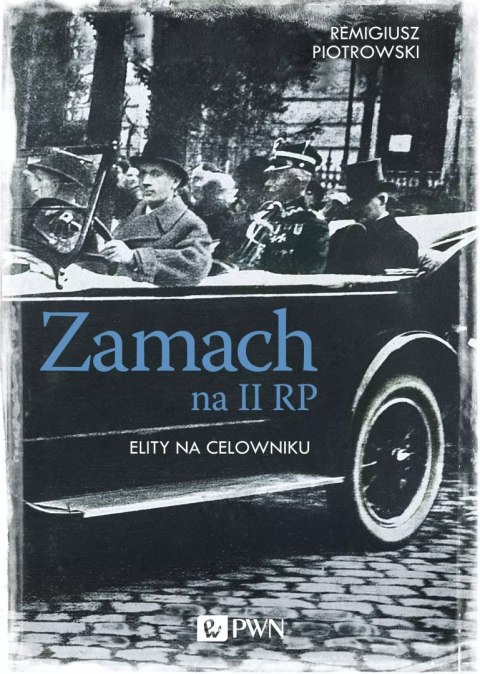 Zamach na II RP. Elity na celowniku Zamach na II RP. Elity na celowniku