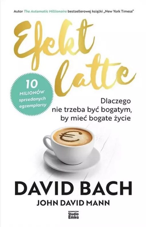 Efekt latte. Dlaczego nie trzeba być bogatym, by mieć bogate życie Efekt latte. Dlaczego nie trzeba być bogatym, by mieć bogate życie