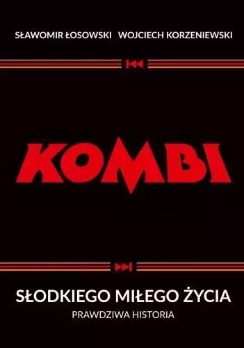 KOMBI. Słodkiego miłego życia. Prawdziwa historia wyd. 2 KOMBI. Słodkiego miłego życia. Prawdziwa historia wyd. 2