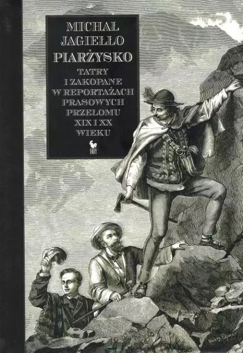 Piarżysko. Tatry i Zakopane w reportażach prasowych przełomu XIX i XX wieku Piarżysko. Tatry i Zakopane w reportażach prasowych przełomu XIX i XX wieku