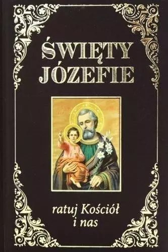 Święty Józefie ratuj Kościół i nas Święty Józefie ratuj Kościół i nas