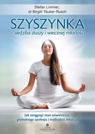 Szyszynka - siedziba duszy i wiecznej młodości. Jak osiągnąć stan oświecenia, głębokiego spokoju i rozbudzić intuicję