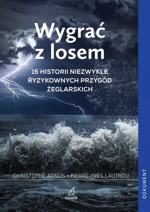 Wygrać z losem. 15 historii niezwykle ryzykownych przygód żeglarskich Wygrać z losem. 15 historii niezwykle ryzykownych przygód żeglarskich