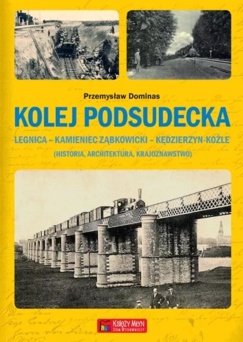 Kolej Podsudecka. Legnica - Kamieniec Ząbkowicki - Kędzierzyn Koźle Kolej Podsudecka. Legnica - Kamieniec Ząbkowicki - Kędzierzyn Koźle