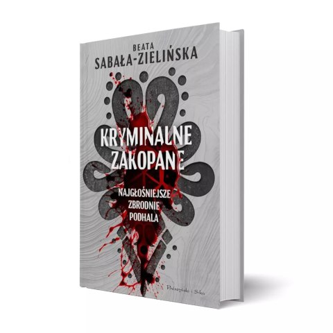 Kryminalne Zakopane. Najgłośniejsze zbrodnie Podhala Kryminalne Zakopane. Najgłośniejsze zbrodnie Podhala