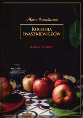 Kuchnia Iwaszkiewiczów. Przepisy i anegdoty, wydanie 2