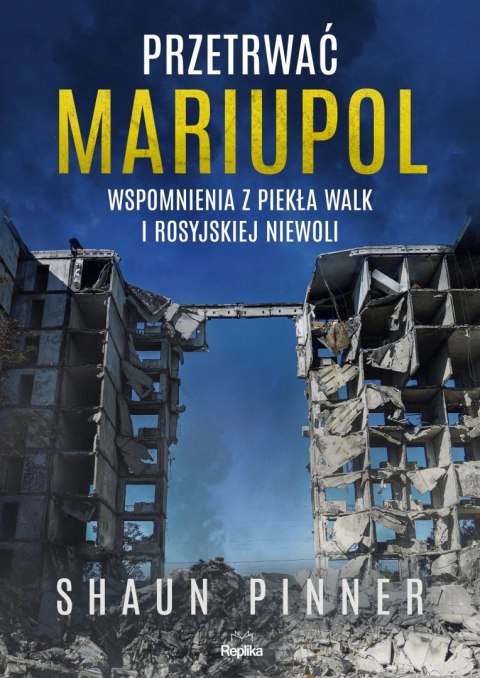 Przetrwać Mariupol. Wspomnienia z piekła walk i rosyjskiej niewoli Przetrwać Mariupol. Wspomnienia z piekła walk i rosyjskiej niewoli