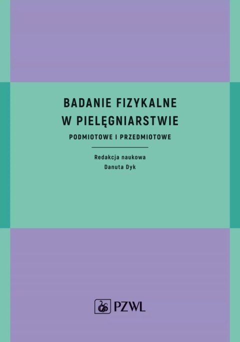 Badanie fizykalne w pielęgniarstwie. Podmiotowe i przedmiotowe Badanie fizykalne w pielęgniarstwie. Podmiotowe i przedmiotowe
