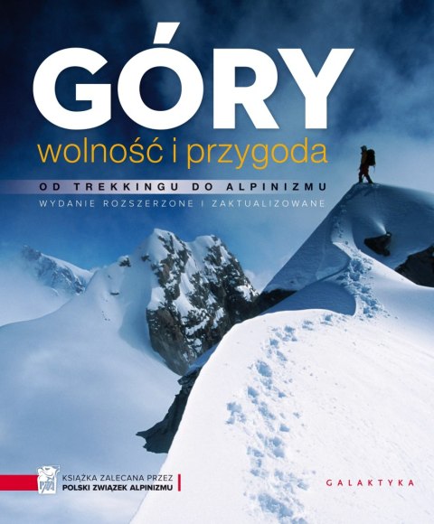 Góry wolność i przygoda. Od trekingu do alpinizmu. Góry wolność i przygoda. Od trekingu do alpinizmu.