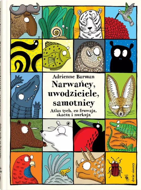 Narwańcy, uwodziciele, samotnicy. Atlas tych, co fruwają, skaczą i nurkują Narwańcy, uwodziciele, samotnicy. Atlas tych, co fruwają, skaczą i nurkują