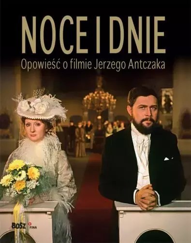 Noce i dnie. Opowieść o filmie Jerzego Antczaka Noce i dnie. Opowieść o filmie Jerzego Antczaka
