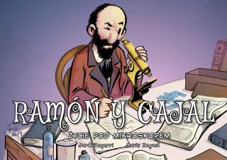 Ramon y Cajal. Życie pod mikroskopem