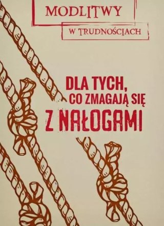 Modlitwy w trudnościach. Dla tych, co zmagają się z nałogami