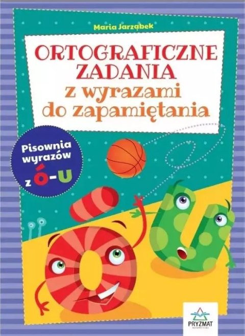 Ortograficzne zadania z wyrazami do zapamiętania. Ó-U Ortograficzne zadania z wyrazami do zapamiętania. Ó-U