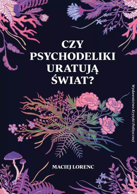Czy psychodeliki uratują świat? Czy psychodeliki uratują świat?