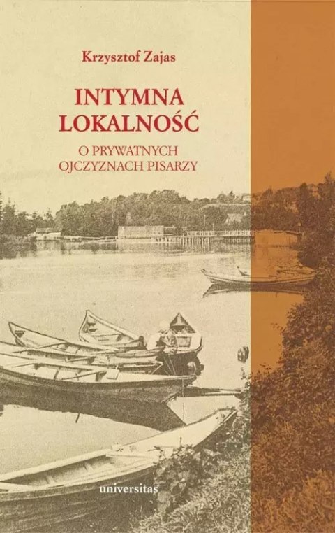 Intymna lokalność. O prywatnych ojczyznach pisarzy Intymna lokalność. O prywatnych ojczyznach pisarzy