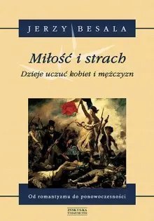 Miłość i strach. Dzieje uczuć kobiet i mężczyzn. Od romantyzmu do ponowoczesności