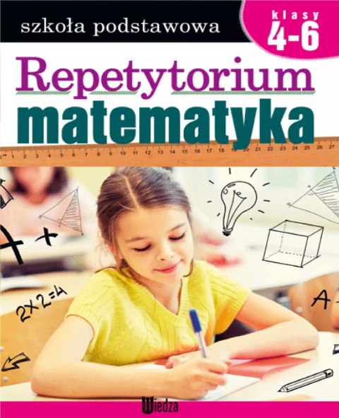 Repetytorium. Matematyka. Szkoła podstawowa, klasy 4-6 Repetytorium. Matematyka. Szkoła podstawowa, klasy 4-6