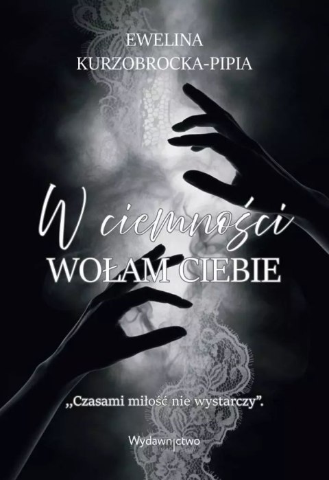 W ciemności wołam Ciebie W ciemności wołam Ciebie