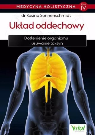 Medycyna holistyczna. Tom IV. Układ oddechowy. Dotlenienie organizmu i usuwanie toksyn