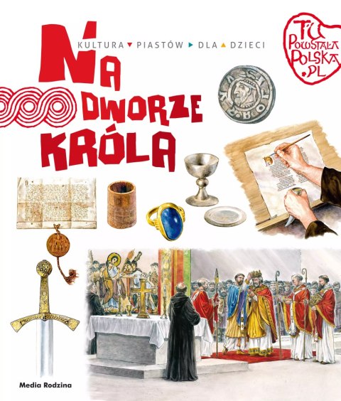 Tu powstała Polska. Na dworze króla Tu powstała Polska. Na dworze króla