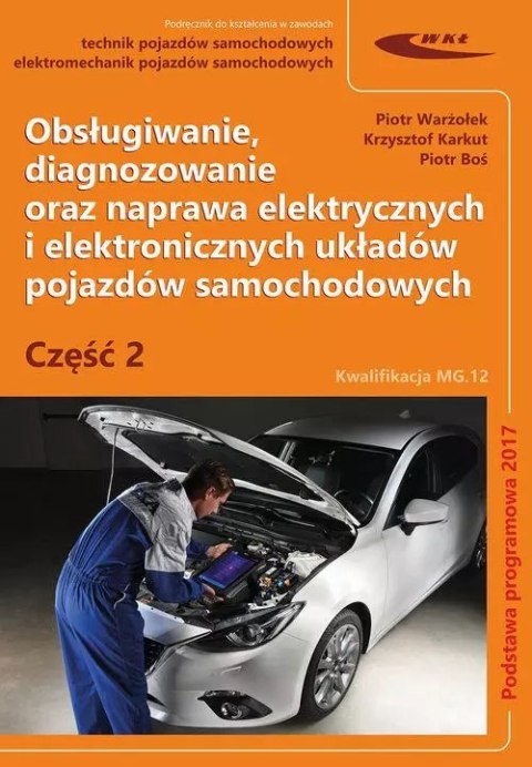 Obsługiwanie, diagnozowanie oraz naprawa elektrycznych i elektronicznych układów pojazdów samochodowych. Część 2 Obsługiwanie, diagnozowanie oraz naprawa elektrycznych i elektronicznych układów pojazdów samochodowych. Część 2