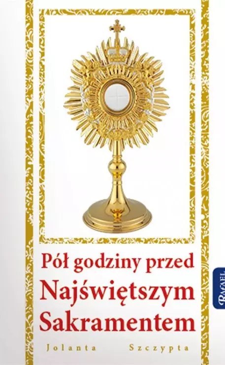 Pół godziny przed Najświętszym Sakramentem Pół godziny przed Najświętszym Sakramentem