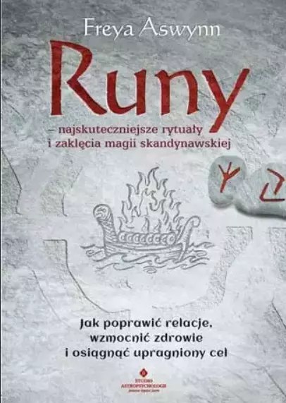 Runy - najskuteczniejsze rytuały i zaklęcia magii skandynawskiej. Jak poprawić relacje, wzmocnić zdrowie i osiągnąć upragniony c Runy - najskuteczniejsze rytuały i zaklęcia magii skandynawskiej. Jak poprawić relacje, wzmocnić zdrowie i osiągnąć upragniony c