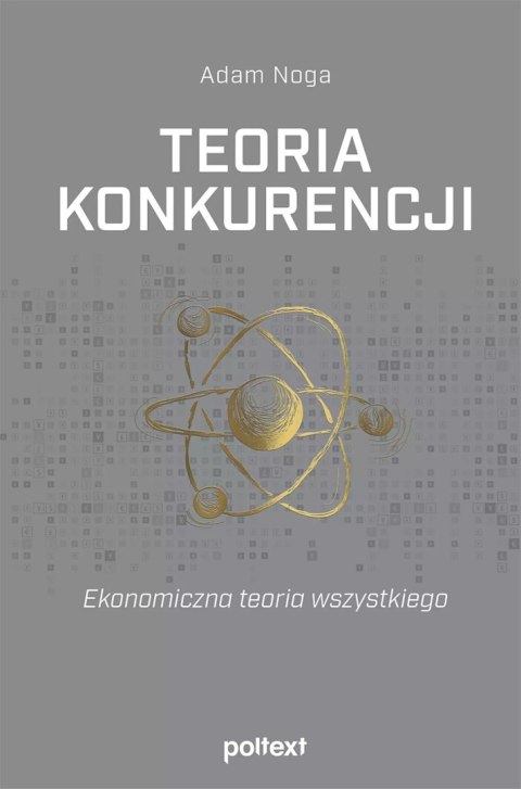 Teoria konkurencji. Ekonomiczna teoria wszystkiego Teoria konkurencji. Ekonomiczna teoria wszystkiego