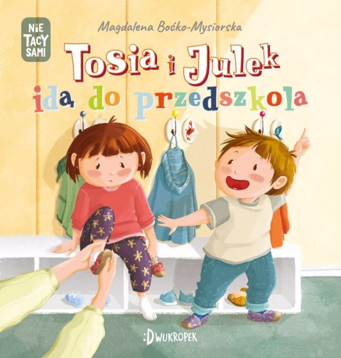 Tosia i Julek idą do przedszkola. (Nie) tacy sami Tosia i Julek idą do przedszkola. (Nie) tacy sami