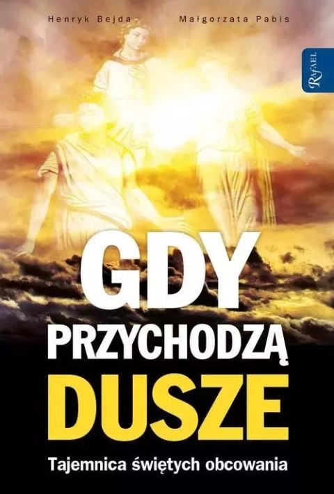 Gdy przychodzą dusze. Tajemnica świętych obcowania Gdy przychodzą dusze. Tajemnica świętych obcowania