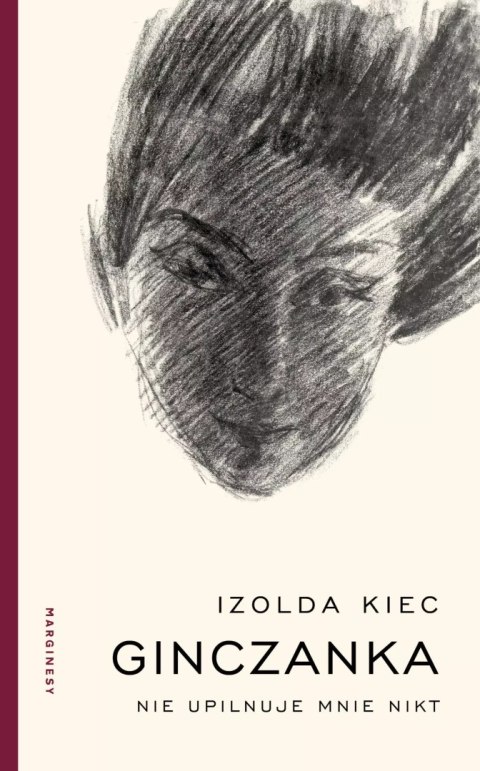 Ginczanka. Nie upilnuje mnie nikt Ginczanka. Nie upilnuje mnie nikt