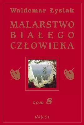 Malarstwo Białego Człowieka. Tom 8 Malarstwo Białego Człowieka. Tom 8