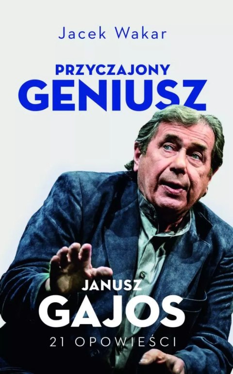 Przyczajony geniusz. Janusz Gajos. 21 opowieści Przyczajony geniusz. Janusz Gajos. 21 opowieści