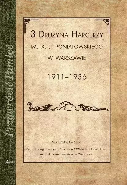 3 Drużyna harcerzy im. X. J. Poniatowskiego w Warszawie 1911-1936 3 Drużyna harcerzy im. X. J. Poniatowskiego w Warszawie 1911-1936