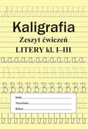 Kaligrafia. Zeszyt ćwiczeń. Litery, klasa 1-3