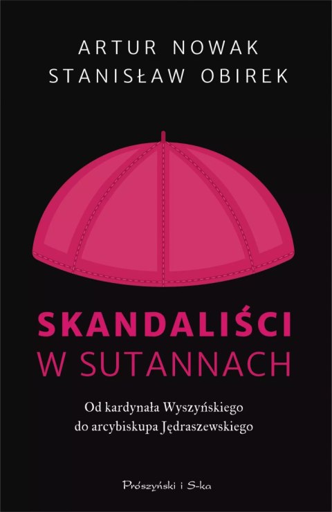 Skandaliści w sutannach. Od kardynała Wyszyńskiego do arcybiskupa Jędraszewskiego Skandaliści w sutannach. Od kardynała Wyszyńskiego do arcybiskupa Jędraszewskiego
