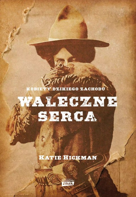 Waleczne serca. Kobiety Dzikiego Zachodu Waleczne serca. Kobiety Dzikiego Zachodu