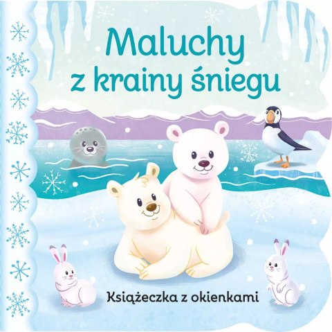 Książeczka z okienkami. Maluchy z krainy śniegu Książeczka z okienkami. Maluchy z krainy śniegu