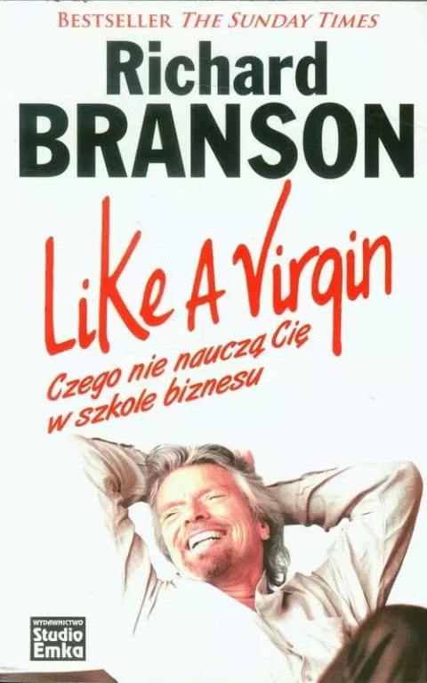 Like a Virgin. Czego nie nauczą Cię w szkole biznesu Like a Virgin. Czego nie nauczą Cię w szkole biznesu